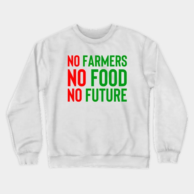 NO FARMERS NO FOOD NO FUTURE - FARMERS PROTEST Crewneck Sweatshirt by ProgressiveMOB